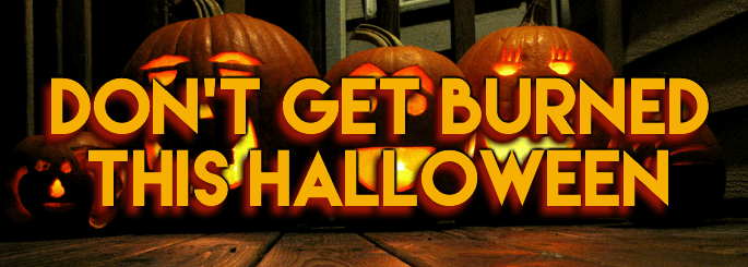 Don't Get Burned This Halloween